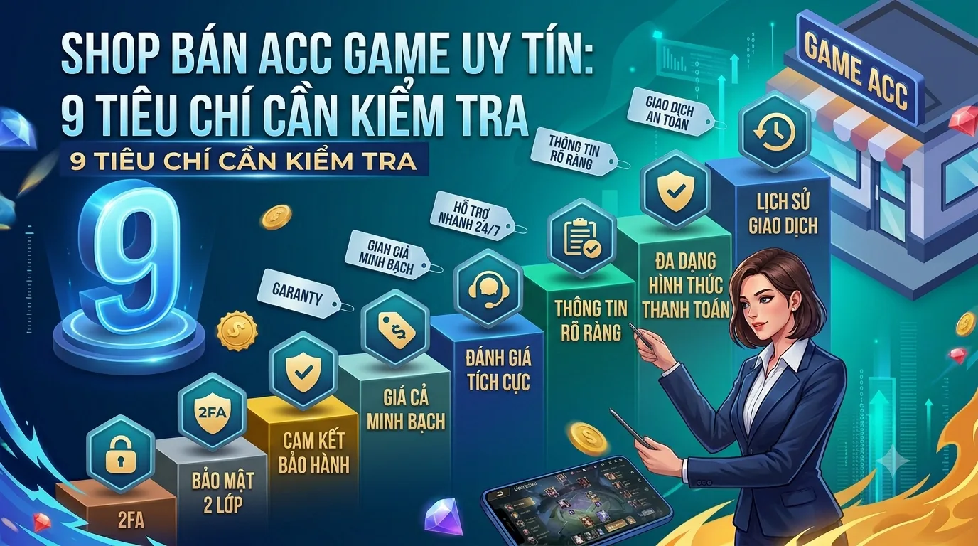 Shop bán acc game uy tín: 9 tiêu chí cần kiểm tra